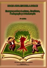 Libro Hacia una Escuela Dulce: Ensayos sobre Lectura, Escritura, Pedagogía y Arteterapia, autor Diego Gil Parra Libro Hacia una Escuela Dulce: Ensayos sobre Lectura, Escritura, Pedagogía y Arteterapia, autor Diego Gil Parra