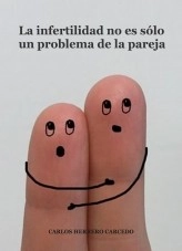 Libro LA INFERTILIDAD NO ES SOLO UN PROBLEMA DE LA PAREJA, autor CARLOS HERRERO CARCEDO Libro LA INFERTILIDAD NO ES SOLO UN PROBLEMA DE LA PAREJA, autor CARLOS HERRERO CARCEDO