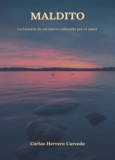 Libro MALDITO: La historia de un narco redimido por el amor, autor CARLOS HERRERO CARCEDO Libro MALDITO: La historia de un narco redimido por el amor, autor CARLOS HERRERO CARCEDO