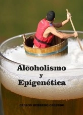Libro ALCOHOLISMO Y EPIGENÉTICA, autor CARLOS HERRERO CARCEDO Libro ALCOHOLISMO Y EPIGENÉTICA, autor CARLOS HERRERO CARCEDO