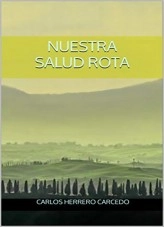 Libro NUESTRA SALUD ROTA, autor CARLOS HERRERO CARCEDO Libro NUESTRA SALUD ROTA, autor CARLOS HERRERO CARCEDO