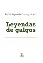 Libro Leyendas de galgos, autor Andrés López de Ocariz y Ocariz Libro Leyendas de galgos, autor Andrés López de Ocariz y Ocariz
