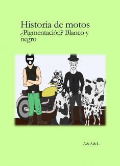 Historia de motos; ¿Pigmentación? Blanco y negro