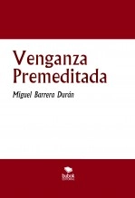 Libro Venganza Premeditada, autor Miguel Barrera Durán Libro Venganza Premeditada, autor Miguel Barrera Durán