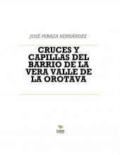 Libro CRUCES Y CAPILLAS DEL BARRIO DE LA VERA VALLE DE LA OROTAVA, autor perazavalle Libro CRUCES Y CAPILLAS DEL BARRIO DE LA VERA VALLE DE LA OROTAVA, autor perazavalle
