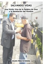 Libro Salvando vidas. Una Visión Viva de la Palabra de Dios y la Revelación del Hombre, autor Wilbor Pérez Paternina Libro Salvando vidas. Una Visión Viva de la Palabra de Dios y la Revelación del Hombre, autor Wilbor Pérez Paternina