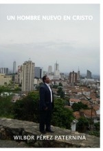 Libro Un hombre nuevo en Cristo, autor Wilbor Pérez Paternina Libro Un hombre nuevo en Cristo, autor Wilbor Pérez Paternina