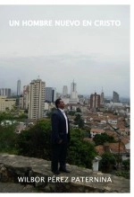 Libro Un hombre nuevo en cristo, autor Wilbor Pérez Paternina Libro Un hombre nuevo en cristo, autor Wilbor Pérez Paternina