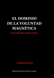 El Dominio de la Voluntad Magnética (guía secreta del éxito)