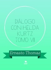 Libro Diálogo con Helda Kurtz Tomo VII, autor ERNESTO THOMAS GONZÁLEZ Libro Diálogo con Helda Kurtz Tomo VII, autor ERNESTO THOMAS GONZÁLEZ