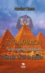 Tutankhamón sus orígenes y misterios Dinastía XVIII de Egipto Tutankhamón sus orígenes y misterios Dinastía XVIII de Egipto