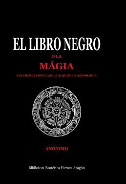 Libro El Libro Negro ó la mágia, las ciencias ocultas, la alquimia y astrología, autor Jose Maria Herrou Aragon