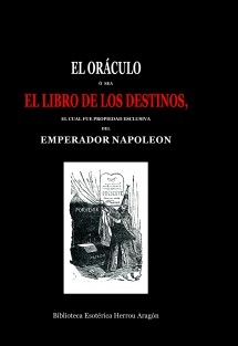 El Oráculo ó sea El Libro de los Destinos, el cual fué propiedad esclusiva del emperador Napoleon