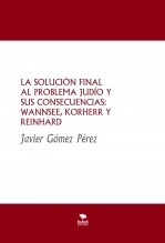 Libro LA SOLUCIÓN FINAL AL PROBLEMA JUDÍO Y SUS CONSECUENCIAS: WANNSEE, KORHERR Y REINHARD, autor Javier Gómez Pérez Libro LA SOLUCIÓN FINAL AL PROBLEMA JUDÍO Y SUS CONSECUENCIAS: WANNSEE, KORHERR Y REINHARD, autor Javier Gómez Pérez