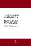 LOS JUICIOS DE NUREMBERG A TRAVÉS DE LA FOTOGRAFÍA