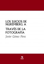 LOS JUICIOS DE NUREMBERG A TRAVÉS DE LA FOTOGRAFÍA