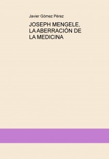 JOSEPH MENGELE, LA ABERRACIÓN DE LA MEDICINA