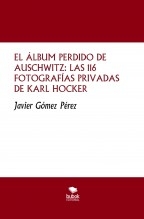 EL ÁLBUM PERDIDO DE AUSCHWITZ: LAS 116 FOTOGRAFÍAS PRIVADAS DE KARL HOCKER