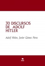 Libro 30 DISCURSOS DE ADOLF HITLER, autor Javier Gómez Pérez Libro 30 DISCURSOS DE ADOLF HITLER, autor Javier Gómez Pérez