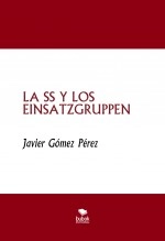 Libro LA SS Y LOS EINSATZGRUPPEN, autor Javier Gómez Pérez Libro LA SS Y LOS EINSATZGRUPPEN, autor Javier Gómez Pérez