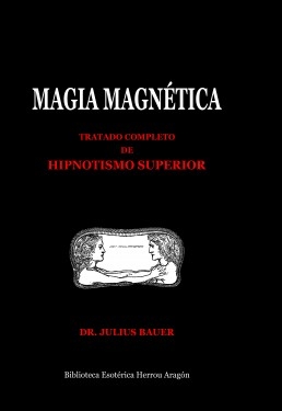 Libro Magia Magnética. Tratado completo de hipnotismo superior, autor Jose Maria Herrou Aragon