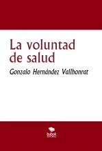 Libro La voluntad de salud, autor Gonzalo Hernández Vallhonrat Libro La voluntad de salud, autor Gonzalo Hernández Vallhonrat