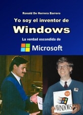 Yo soy el inventor de Windows - La verdad escondida de Microsoft Yo soy el inventor de Windows - La verdad escondida de Microsoft