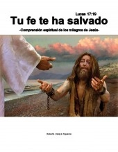 Libro Tu fe te ha salvado -Comprensión espiritual de los milagros de Jesús-, autor Roberto Celaya Libro Tu fe te ha salvado -Comprensión espiritual de los milagros de Jesús-, autor Roberto Celaya