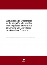 Libro Actuación de Enfermería en la atención de heridas que requieren suturas en el Servicio de Urgencias de Atención Primaria., autor María Ferrández Libro Actuación de Enfermería en la atención de heridas que requieren suturas en el Servicio de Urgencias de Atención Primaria., autor María Ferrández