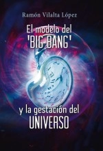 Libro El modelo del 'big bang' y la gestación del Universo, autor Ramón Vilalta López Libro El modelo del 'big bang' y la gestación del Universo, autor Ramón Vilalta López