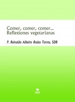 Libro Comer, comer, comer... Reflexiones vegetarianas, autor Reinaldo Albeiro Rodas Torres Libro Comer, comer, comer... Reflexiones vegetarianas, autor Reinaldo Albeiro Rodas Torres