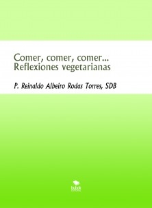 Comer, comer, comer... Reflexiones vegetarianas