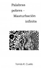 Palabras pobres. Masturbación infinita. Palabras pobres. Masturbación infinita.