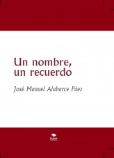 Libro Un nombre, un recuerdo, autor José Manuel Alabarce Páez Libro Un nombre, un recuerdo, autor José Manuel Alabarce Páez