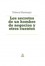 Libro Los secretos de un hombre de negocios y otros cuentos, autor Alberto Quirantes Hernández Libro Los secretos de un hombre de negocios y otros cuentos, autor Alberto Quirantes Hernández
