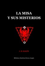 La Misa y sus Misterios. Comparados con el mito solar de los misterios antiguos