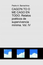 Libro CAGO'N TO O ME CAGO EN TODO. Relatos poéticos de supervivencia mínima. Vol. III, autor Pedro Antonio Barrachina Cerdá Libro CAGO'N TO O ME CAGO EN TODO. Relatos poéticos de supervivencia mínima. Vol. III, autor Pedro Antonio Barrachina Cerdá