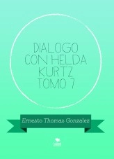 Libro Dialogo con Helda Kurtz Tomo 7, autor ERNESTO THOMAS GONZALEZ Libro Dialogo con Helda Kurtz Tomo 7, autor ERNESTO THOMAS GONZALEZ