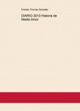 Libro DIARIO 2010 Historia de Medio Amor, autor ERNESTO THOMAS GONZALEZ Libro DIARIO 2010 Historia de Medio Amor, autor ERNESTO THOMAS GONZALEZ