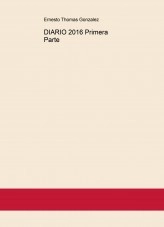 Libro DIARIO 2016 Primera Parte, autor ERNESTO THOMAS GONZALEZ Libro DIARIO 2016 Primera Parte, autor ERNESTO THOMAS GONZALEZ