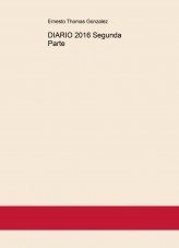 Libro DIARIO 2016 Segunda Parte, autor ERNESTO THOMAS GONZALEZ Libro DIARIO 2016 Segunda Parte, autor ERNESTO THOMAS GONZALEZ