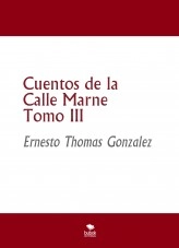 Libro Cuentos de la Calle Marne Tomo III, autor ERNESTO THOMAS GONZALEZ Libro Cuentos de la Calle Marne Tomo III, autor ERNESTO THOMAS GONZALEZ