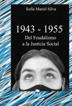 Libro 1943-1955 - Del Feudalismo a la Justicia Social, autor Eduardo Javier Silva Libro 1943-1955 - Del Feudalismo a la Justicia Social, autor Eduardo Javier Silva
