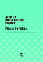 Libro ATTD. LA ÚNICA ACTITUD POSIBLE, autor Pedro Antonio Barrachina Cerdá Libro ATTD. LA ÚNICA ACTITUD POSIBLE, autor Pedro Antonio Barrachina Cerdá