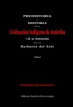 Libro Prehistoria e Historia de la Civilización Indígena de Amérika i su destrucción por los barbaros del este. Tomo I, autor Jose Maria Herrou Aragon Libro Prehistoria e Historia de la Civilización Indígena de Amérika i su destrucción por los barbaros del este. Tomo I, autor Jose Maria Herrou Aragon