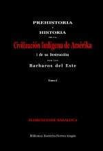 Libro Prehistoria e Historia de la Civilización Indígena de Amérika i su destrucción por los barbaros del este. Tomo I, autor Jose Maria Herrou Aragon Libro Prehistoria e Historia de la Civilización Indígena de Amérika i su destrucción por los barbaros del este. Tomo I, autor Jose Maria Herrou Aragon