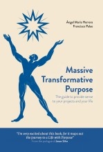 Massive Transformative Purpose: The guide to provide sense to your projects and your life