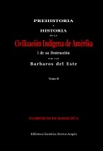 Prehistoria e Historia de la Civilización Indígena de Amérika i su destrucción por los barbaros del este. Tomo II