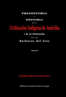 Prehistoria e Historia de la Civilización Indígena de Amérika i su destrucción por los barbaros del este. Tomo II