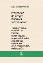 Libro Prevención de riesgos laborales. Introducción: Trabajo y salud, situación en España, textos legales, responsabilidades, estadísticas, evaluación de la conformidad, señalización. 4ª edición, autor Lucía Blanco Bartolomé Libro Prevención de riesgos laborales. Introducción: Trabajo y salud, situación en España, textos legales, responsabilidades, estadísticas, evaluación de la conformidad, señalización. 4ª edición, autor Lucía Blanco Bartolomé